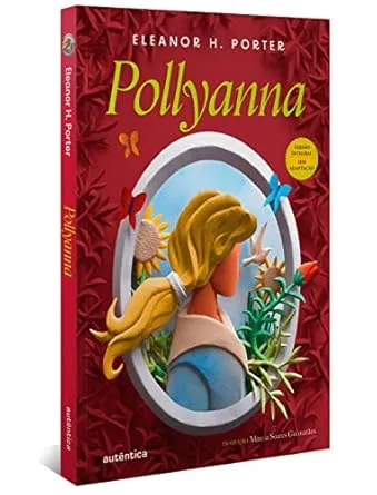 Pollyanna - (Texto integral - Clássicos Autêntica)