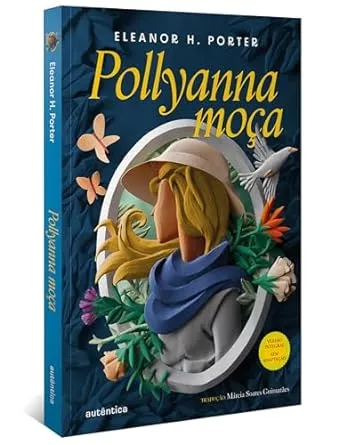 Pollyanna moça - (Texto integral - Clássicos Autêntica)
