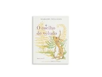 O coelho de veludo: Ou como os brinquedos se tornam de verdade