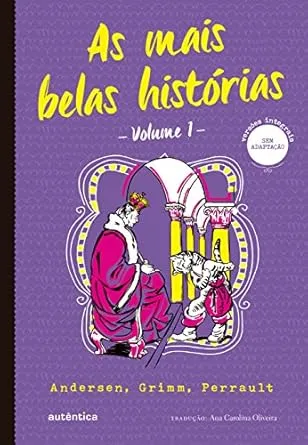 As mais belas histórias Vol. 1 - (Texto integral - Clássicos Autêntica): Andersen, Grimm, Perrault